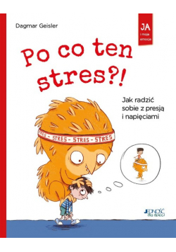 Po co ten stres?! Jak radzić sobie z presją i napięciami