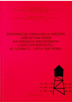 Zbrodnicza ewakuacja więzień i aresztów NKWD na kresach wschodnich II rzeczypospolitej w czerwcu lipcu 1941 roku