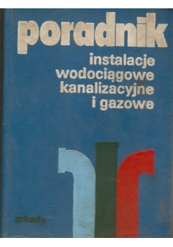 Poradnik Instalacje wodociągowe kanalizacyjne i gazowe