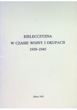 Kielecczyzna w czasie wojny i okupacji 1939 - 1945