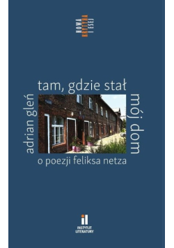 Tam, gdzie stał mój dom. O poezji Feliksa Netza