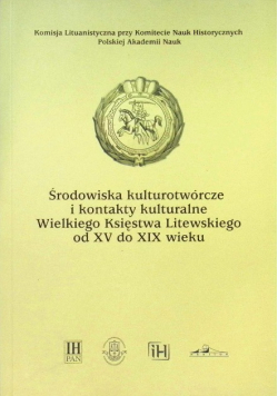 Środowiska kulturotwórcze i kontakty kulturalne Litwy od XV do XIX w.