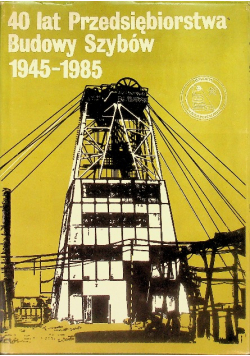 40 lat przedsiębiorstwa budowy szybów 1945 - 1985