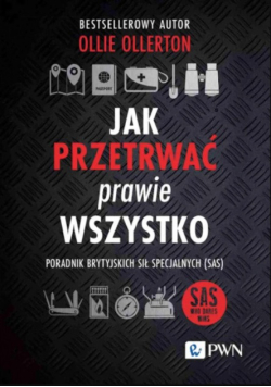 Jak przetrwać prawie wszystko poradnik brytyjskich sił specjalnych (SAS)