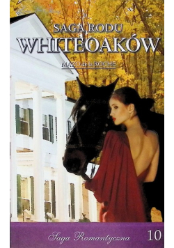 Saga Rodu Whiteoaków Tom 10 Dziedzictwo Whiteoaków Część 2