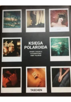 Księga Polaroida  Wybór z kolekcji fotograficznej firmy Polaroid