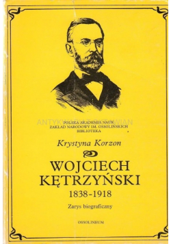 Wojciech Kętrzyński 1838 -1918 zarys biograficzny