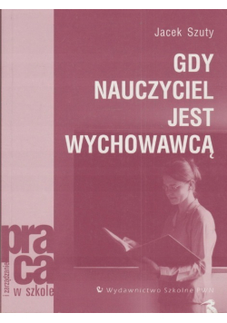 Gdy nauczyciel jest wychowawcą