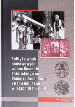 Polityka władz państwowych wobec Kościoła katolickiego na Pomorzu Zachodnim i ziemi lubuskiej w latach 1945 - 1989