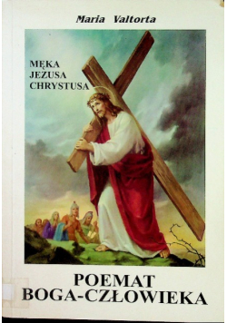 Poemat Boga Człowieka Księga VI Męka Jezusa Chrystusa
