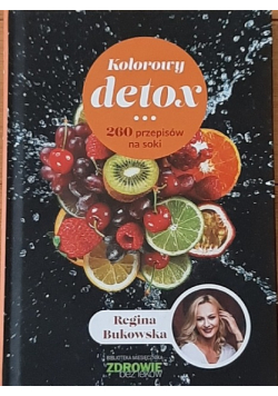 Kolorowy detox. 260 przepisów na soki