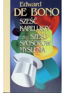 Sześć kapeluszy, czyli sześć sposobów myślenia