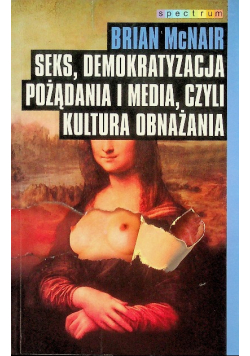 Seks demokratyzacja pożądania i media czyli kultura obnażania