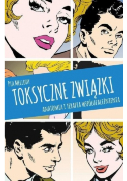 Toksyczne związki Anatomia i terapia współuzależnienia