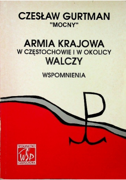Armia krajowa w Częstochowie i w okolicy Walczy