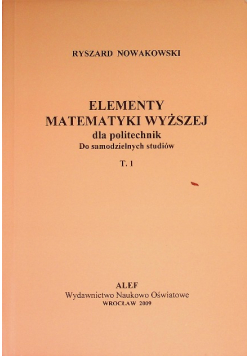 Elementy matematyki wyższej dla politechniki Do samodzielnych studiów Tom 1