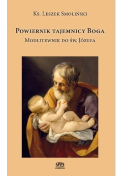 Powiernik tajemnicy Boga. Modlitewnik do św.Józefa