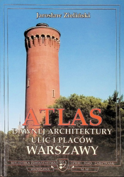 Atlas dawnej architektury ulic i placów Warszawy Tom 6