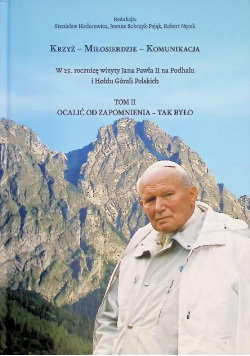 Krzyż - Miłosierdzie - Komunikacja Tom II Ocalić od zapomnienia - tak było