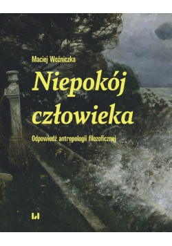 Niepokój człowieka odpowiedź antropologii filozoficznej