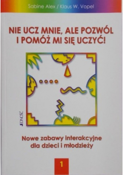 Nie ucz mnie ale pozwól i pomóż mi się uczyć Tom 1