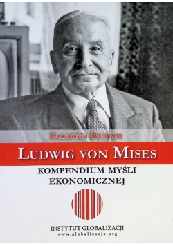 Ludwig von Mises - kompendium myśli ekonomicznej