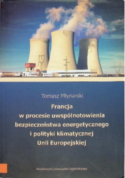 Francja w procesie uwspólnotowienia bezpieczeństwa energetycznego i polityki klimatycznej Unii Europejskiej