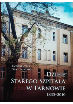 Dzieje starego szpitala w Tarnowie 1835 - 2010
