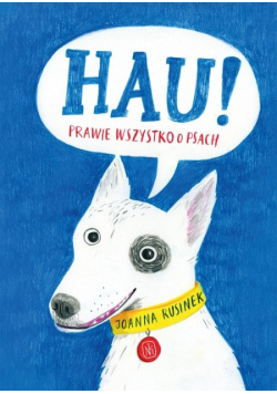Hau! Prawie wszystko o psach