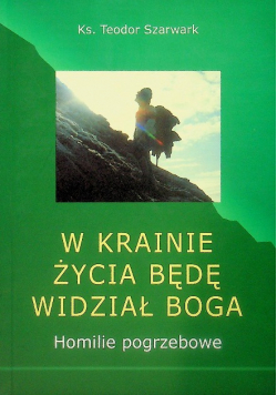 W krainie życia będę widział Boga Homilie pogrzebowe