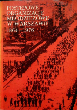 Postępowe organizacje młodzieżowe w Warszawie 1864-1976