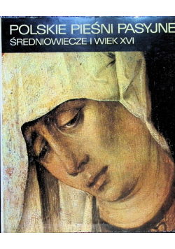 Polskie pieśni pasyjne. Średniowiecze i wiek XVI