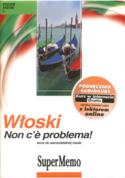 Włoski: Non c'e problema! Kurs do samodzielnej nauki Poziom B1