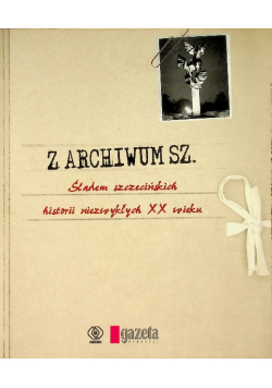 Z archiwum Sz. Śladem szczecińskich historii niezwykłych XX wieku