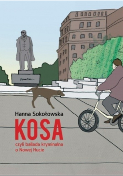 Kosa czyli ballada kryminalna o Nowej Hucie