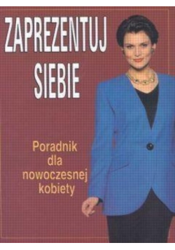 Zaprezentuj siebie Poradnik dla nowoczesnej kobiet
