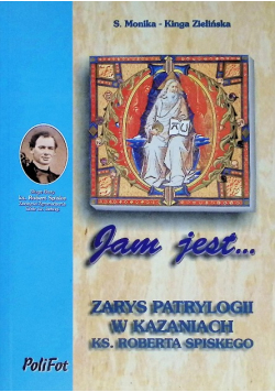 Jam jest... Zarysy patrylogii w  kazaniach ks. Roberta Spiskego