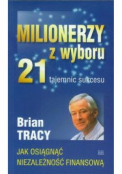 Milionerzy z wyboru 21 tajemnic sukcesu