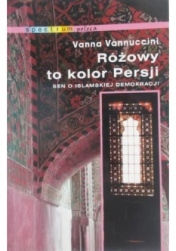 Różowy to kolor Persji Sen o islamskiej demokracji