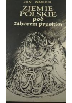 Ziemie Polskie pod zaborem pruskim
