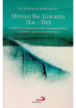 Dzieło Świętego Łukasza W świetle dokumentów pozabiblijnych i odkryć archeologicznych