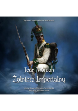 Żołnierz imperialny 1800-1814. Tom 1