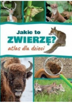 Jakie to zwierzę Atlas dla dzieci