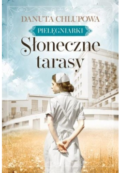 Słoneczne tarasy. Pielęgniarki. Tom 1
