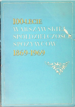 100-lecie warszawskiej spółdzielczości spożywców 1869 -1969