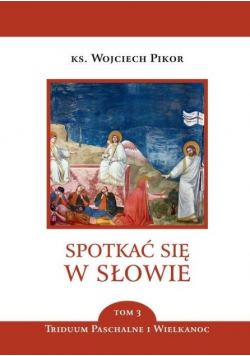 Spotkać się w słowie Tom 3 Triduum paschalne i Wielkanoc