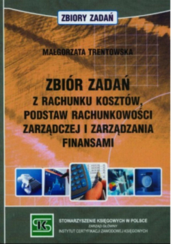 Zbiór zadań z rachunków kosztów podstaw rachunkowości zarządczej