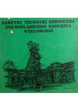 Zabytki techniki górniczej dolnośląskiego zagłębia węglowego