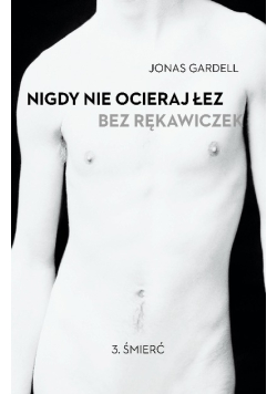 Nigdy nie ocieraj łez bez rękawiczek Tom 3 Śmierć