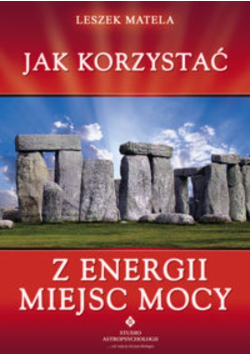 Jak korzystać z energii miejsc mocy